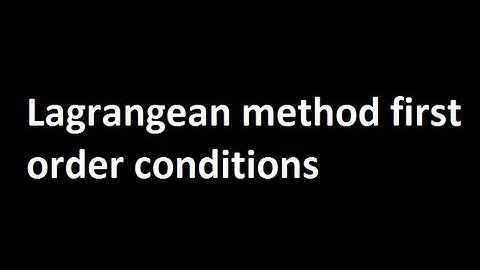 Lagrangean method first order conditions