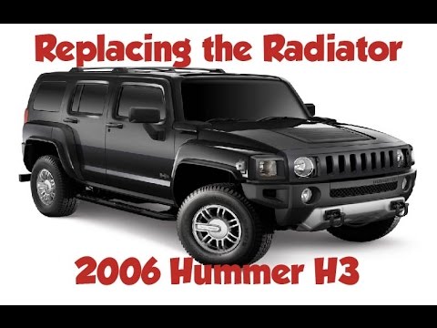 How to replace a radiator on a car 2006 Hummer H3