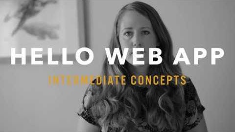Hello Web App  Intermediate Concepts Kickstarter Video