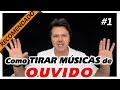 COMO TIRAR MÚSICAS de OUVIDO Aula 1🔥