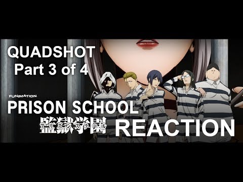 QUAD-SHOT-||-Prison-School-(DUB)-reaction-(part-3-of-4)-||-E
