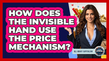 How Does The Invisible Hand Use The Price Mechanism? - All About Capitalism