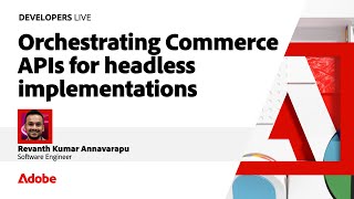Orchestrating Commerce APIs for Headless Implementations | Developers Live 2024