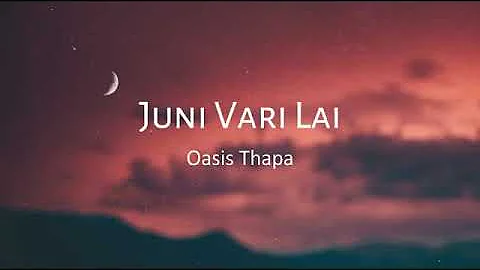 Juni vari lai - (Oasis Thapa) lyrics.