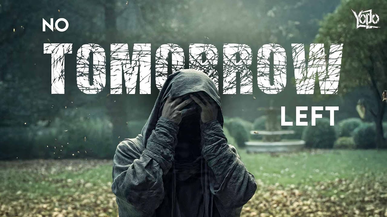 No Tomorrow Left (Offical Music Video) | I Can'r  Feel More | Yodo