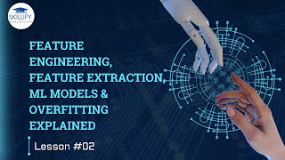 Machine Learning Feature Engineering, Feature Extraction, ML Models & Overfitting Explained | Lec #2