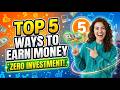Top 5 ways to earn money with zero investment