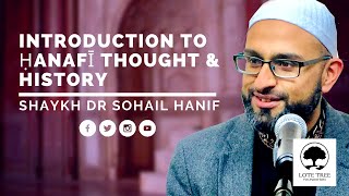 Introduction to Hanafi Thought and History | Shaykh Dr Sohail Hanif