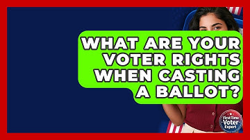 What Are Your Voter Rights When Casting A Ballot? - First Time Voter Expert