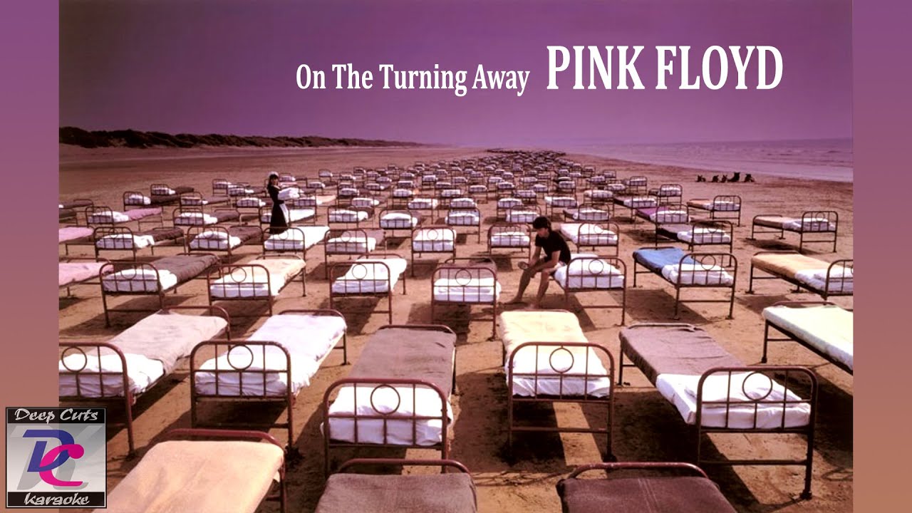 Pink Floyd On The Turning Away (Deep Cuts Karoake) YouTube Pink Floyd On The Turning Away (Deep Cuts Karoake) YouTube