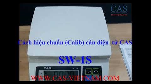 Cách hiệu chuẩn (Calib) cân điện tử CAS SW-1S