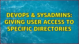 DevOps & SysAdmins: Giving user access to specific directories