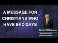 David wilkerson  a message for christians who have bad days