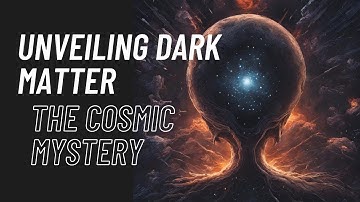 Unveiling the Enigma of Dark Matter: A Journey into the Universe