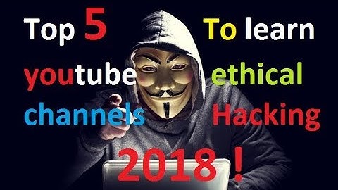Top 5 best youtube channels to learn ethical  hacking 2018 -Become a Hacker