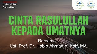 'Cinta Rasulullah Kepada Umatnya' | Ustadz Prof. Dr. Habib Ahmad Al kaff, MA.