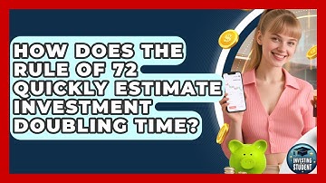How Does The Rule Of 72 Quickly Estimate Investment Doubling Time? - Investing As A Student