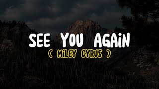 Miley Cyrus - See You Again (Lyrics)