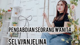 Pengabdian seorang wanita -selvi anjelina -pri