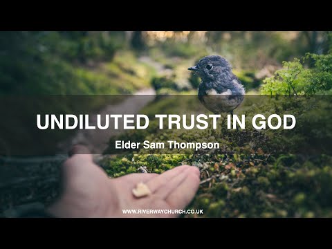 'Undiluted Trust in God'   Elder Sam Thompson