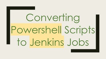 Converting Powershell Scripts to Jenkins Jobs