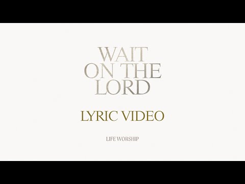 Wait On The Lord | LIFE Worship | Lyric