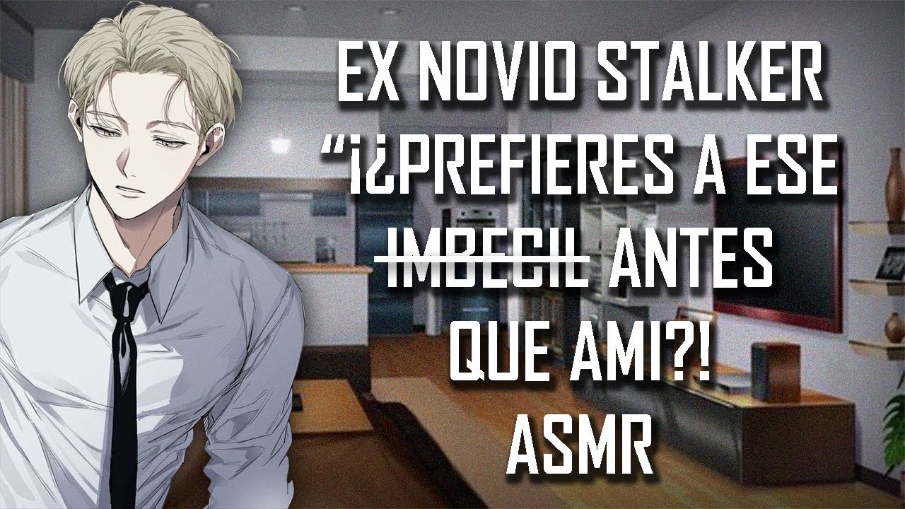ASMR | Ex novio stalker ¡¿Prefieres a ese I̶̶m̶̶b̶̶é̶̶c̶̶i̶̶l̶ antes que a mi? | Roleplay