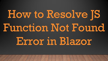 How to Resolve JS Function Not Found Error in Blazor