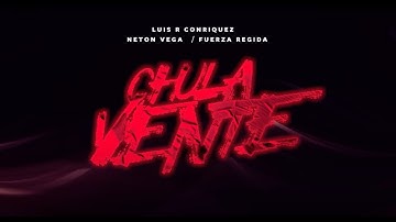 Luis R Conriquez, Neton Vega, Fuerza Regida - Chula Vente [Lyric Video]