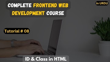 Id & Classes in HTML | FrontEnd Web Development in HTML CSS JS - Tutorial # 08