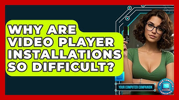 Why Are Video Player Installations So Difficult? - Your Computer Companion