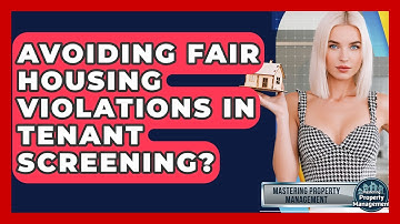 Avoiding Fair Housing Violations In Tenant Screening? - Mastering Property Management