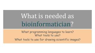 What is needed as bioinformatician