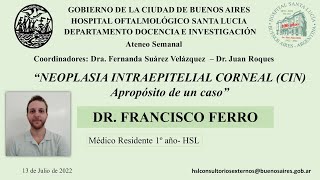 NEOPLASIA INTRAEPITELIAL CORNEAL  (CIN) A PROPÓSITO DE UN CASO    DR.  FRANCISCO FERRO
