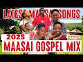 LATEST MAASAI GOSPEL MIX 2025 BY DJ RAIZON