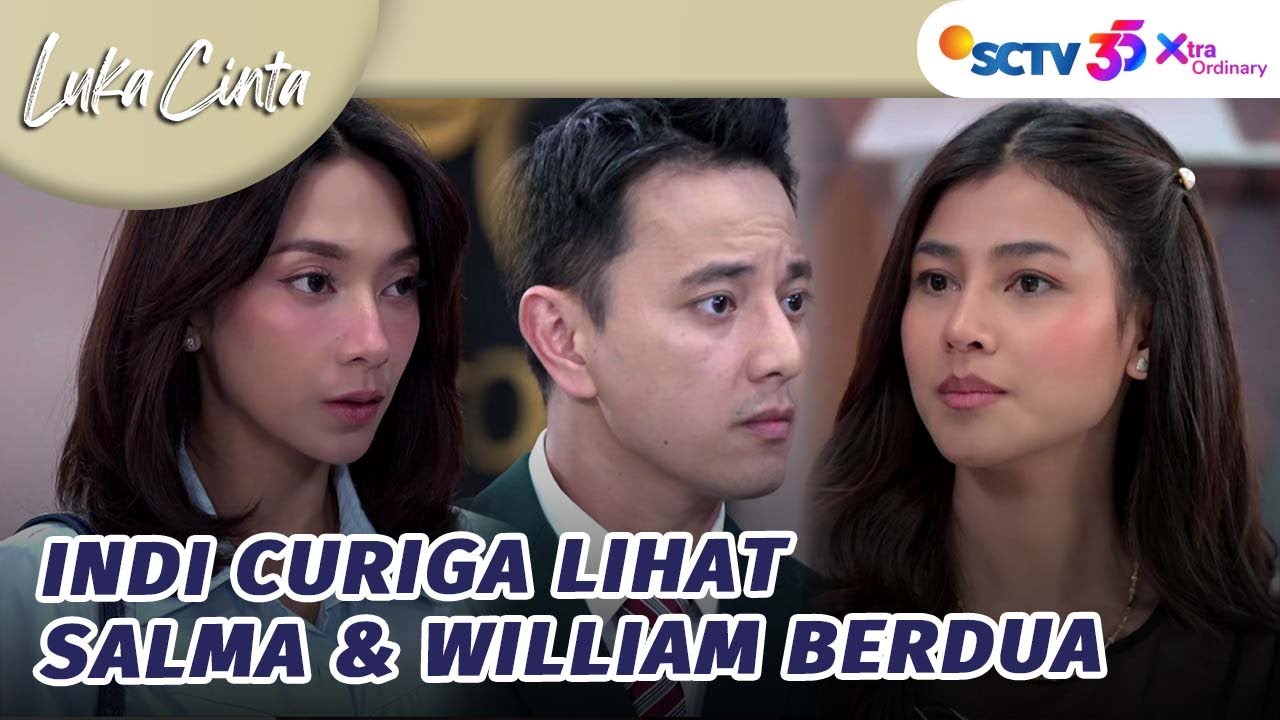 Indi Heran Lihat Salma & William Berduaan | Luka Cinta - Episode 329