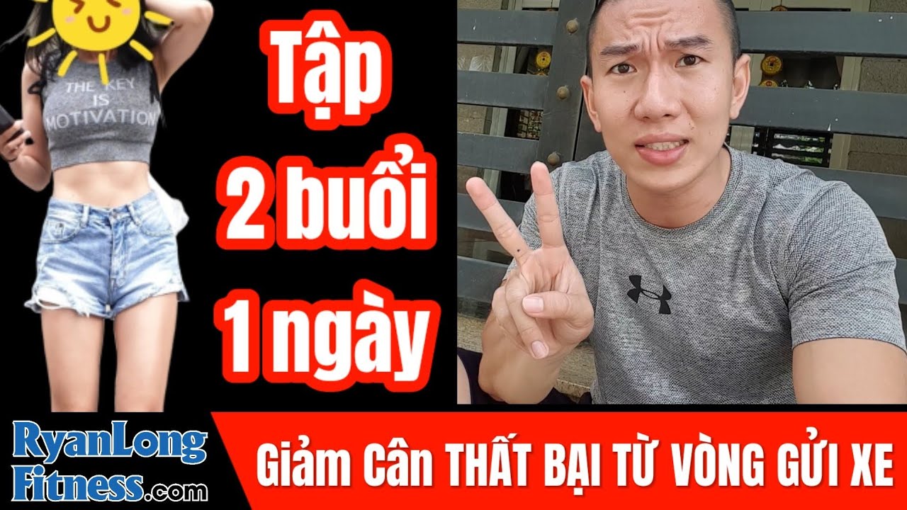 Tập 2 buổi 1 ngày - GIẢM CÂN THẤT BẠI Từ Vòng Gửi Xe  - Nghịch Lý Càng Tập Nhiều Càng Khó Giảm Cân