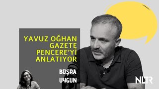 Yavuz Oğhan Gazete Pencere'yi anlatıyor