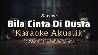 BILA CINTA DI DUSTA - SCREEN | KARAOKE AKUSTIK | Indah Yastami Version
