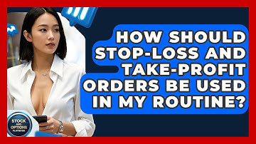 How Should Stop-loss And Take-profit Orders Be Used In My Routine? - Stock and Options Playbook