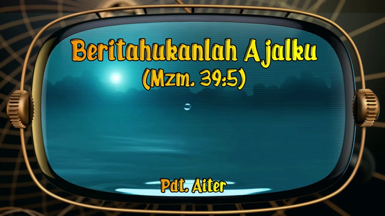 Pdt. Aiter - BERITAHUKANLAH AJALKU (MZM. 39:5)