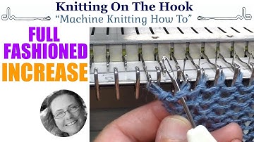 Machine Knitting - Increase Full Fashioned