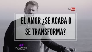 El amor ¿se acaba o se transforma?