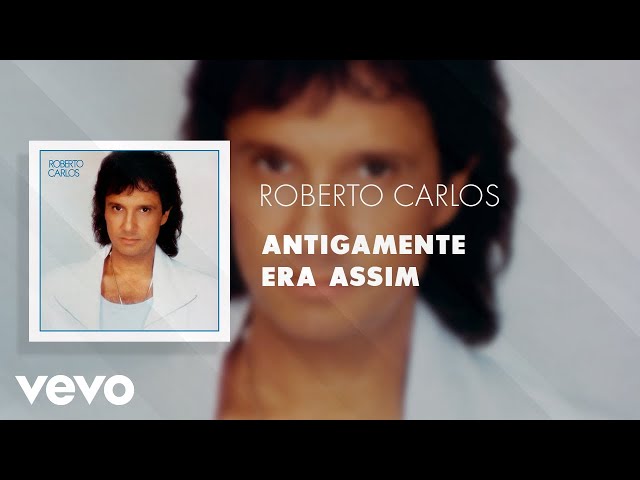 Roberto Carlos - Antigamente Era Assim