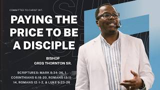 Bishop Greg Thornton Sr. - Paying The Price To Be A Disciple
