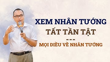Xem nhân tướng tất tần tật về 1 người - ứng dụng xem tại lớp học cùng thầy Trần Việt Quân