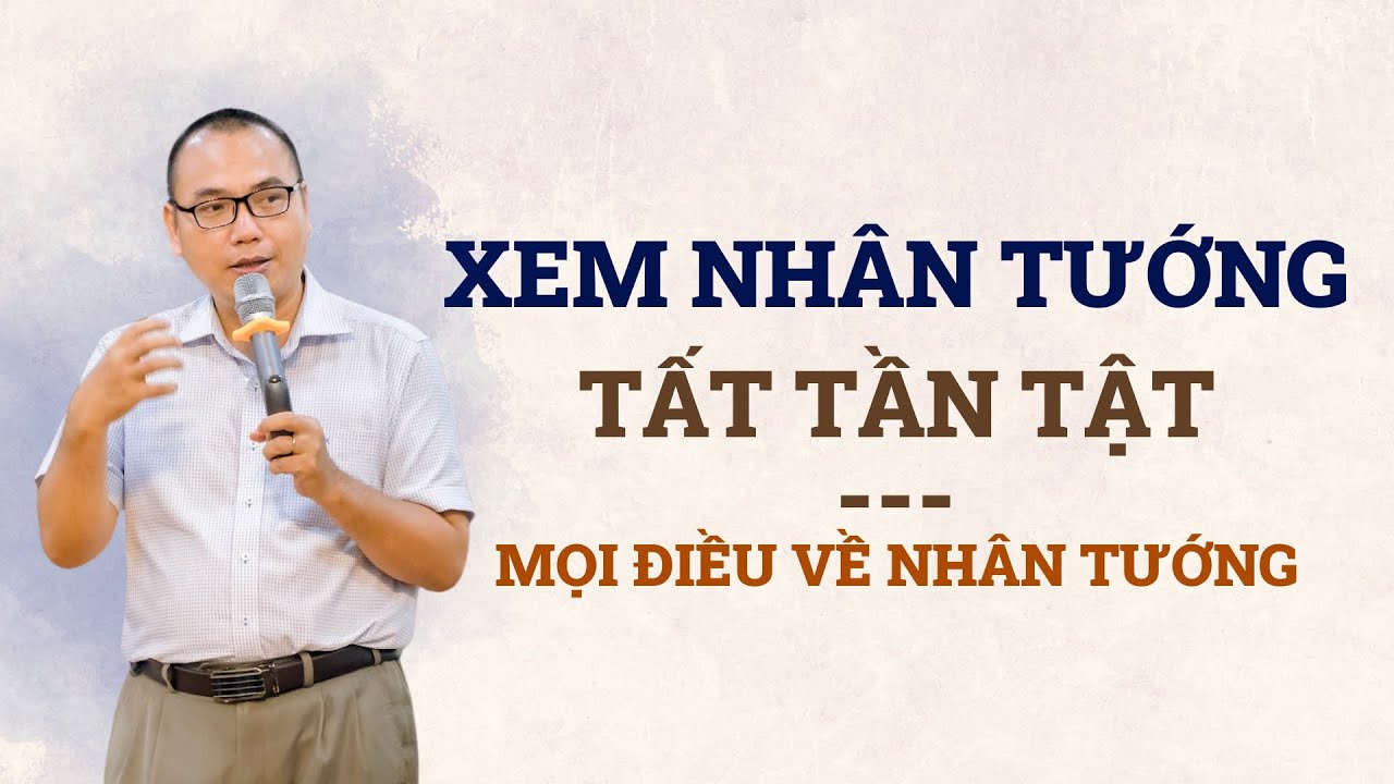 Outline Video Xem nhân tướng tất tần tật về 1 người - ứng dụng xem tại lớp học cùng thầy Trần Việt Quân