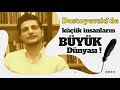 Dostoyevski evreninde küçük insanların büyük dünyası!