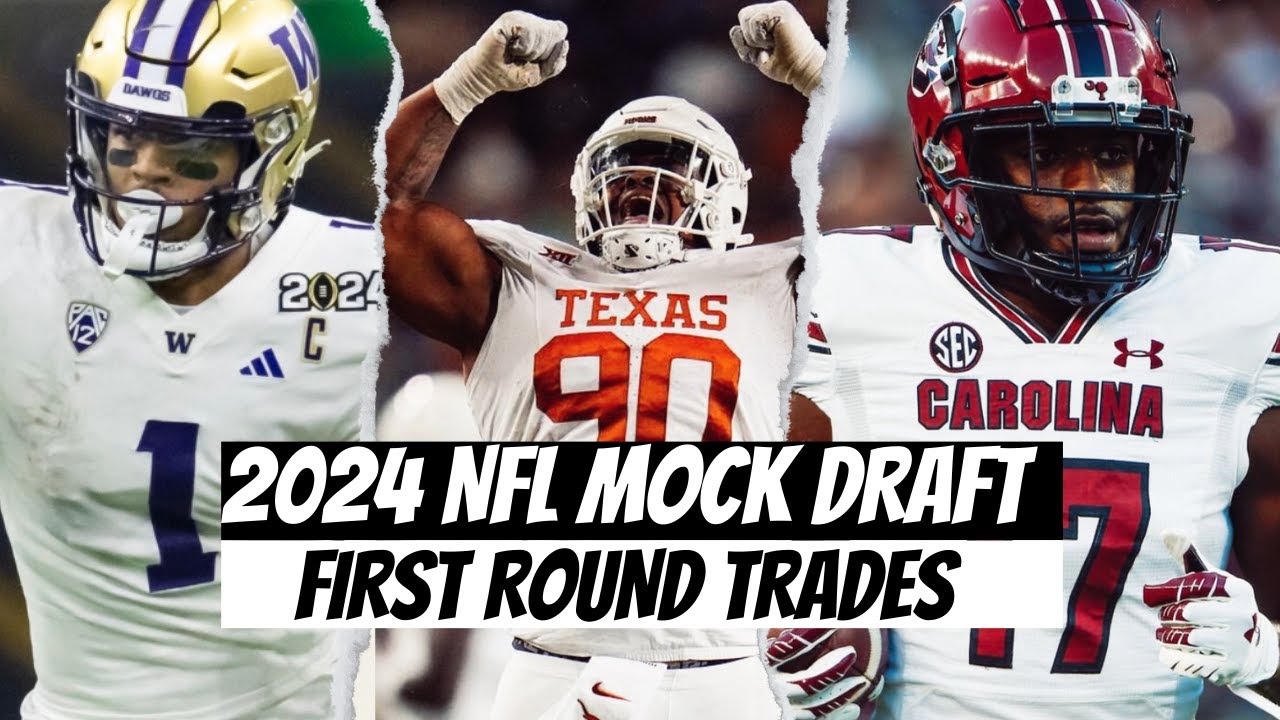 2024 NFL MOCK DRAFT l FIRST ROUND WITH TRADES! - YouTube