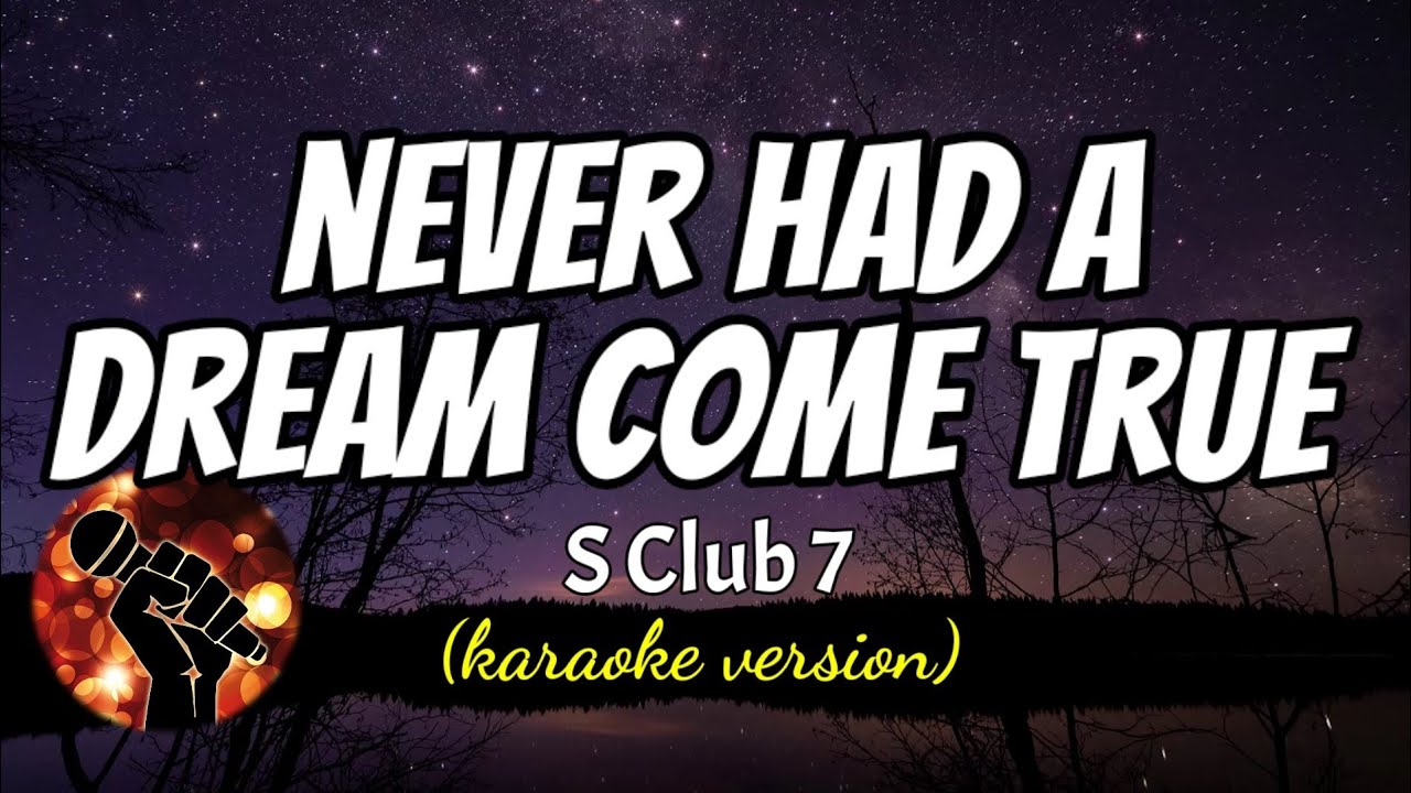 NEVER HAD A DREAM COME TRUE - S CLUB 7 (karaoke version) - YouTube